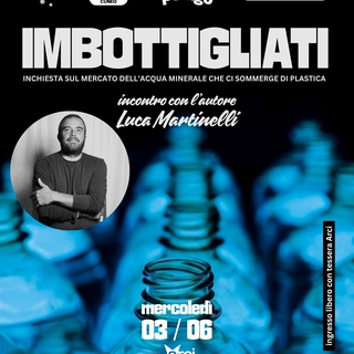 Presentazione inchiesta: "IMBOTTIGLIATI" con l'autore Luca Martinelli