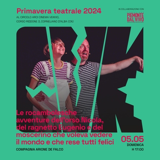 PRIMAVERA TEATRALE - Spettacolo della Compagnia ARIONE DE FALCO  “Le rocambolesche avventure dell’orso Nicola, del ragnetto Eugenio e del moscerino che voleva vedere il mondo e che rese tutti felici”