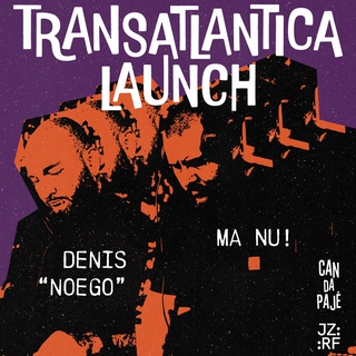 TRANSATLANTICA LAUNCH - DENIS NOEGO + MA NU!