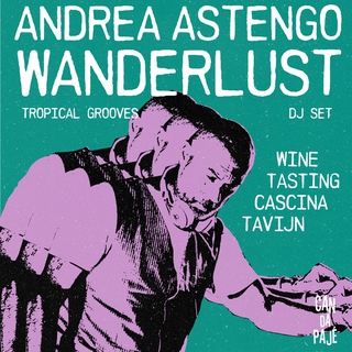 ANDREA ASTENGO WANDERLUST – TROPICAL GROOVES DJ SET / WINE TASTING CASCINA TAVIJN