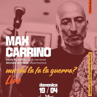 MAX CARRINO con “ma chi la fa la guerra?” 
