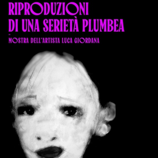 Mostra “Riproduzioni di una serietà plumbea” dell’artista Luca Giordana 