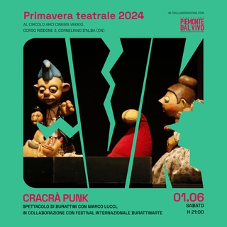 Sabato 1 giugno, h 21:00: PRIMAVERA TEATRALE @CVK con CRACRÀ PUNK!   Uno spettacolo di burattini con Marco Lucci, in collaborazione con il Festival internazionale Burattinarte e con Fondazione Piemonte dal Vivo
